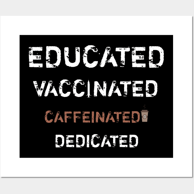 Educated Vaccinated Caffeinated Dedicated Wall Art by catlovers2020